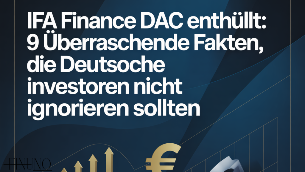 IFA Finance DAC Enthüllt: 9 Überraschende Fakten, Die Deutsche Investoren Nicht Ignorieren Sollten